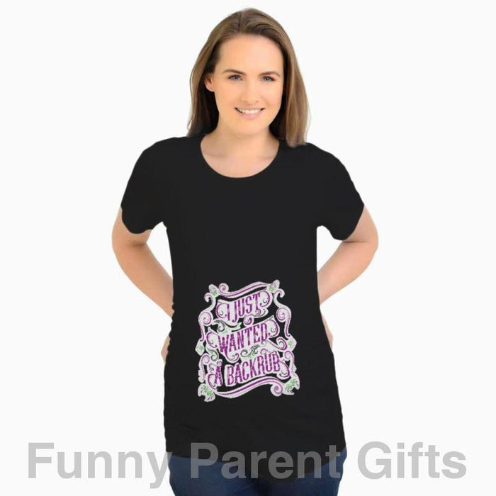 I Just Wanted a Back Rub - Short Sleeved Ruched Side Maternity T-Shirt