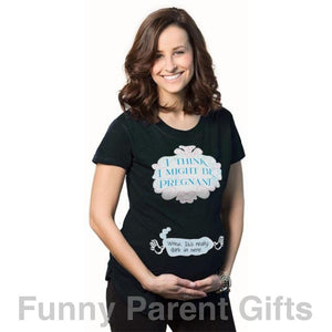 Funny Parent Gifts Maternity Black / S I Think I Might Be Pregnant - Short Sleeved Ruched Side Maternity T-Shirt