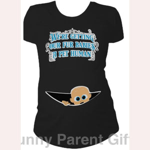 Funny Parent Gifts Maternity Black / S We're Getting Our Fur Babies a Pet Human - Short Sleeved Ruched Side Maternity T-Shirt