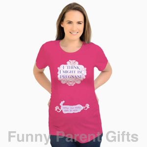 Funny Parent Gifts Maternity Fuchsia / S I Think I Might Be Pregnant - Short Sleeved Ruched Side Maternity T-Shirt